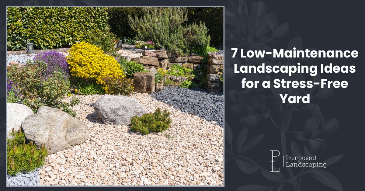 7 Low-Maintenance Landscaping Ideas for a Stress-Free Yard